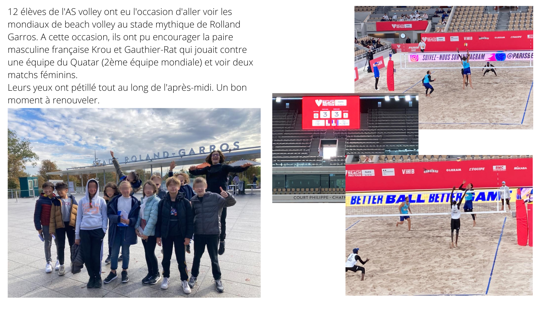 12 lves de lAS volley ont eu loccasion daller voir les mondiaux de beach volley au stade mythique de Rolland Garros A cette occasion ils ont pu encourager la paire masculine franaise Krou et Gauthier Rat qu
