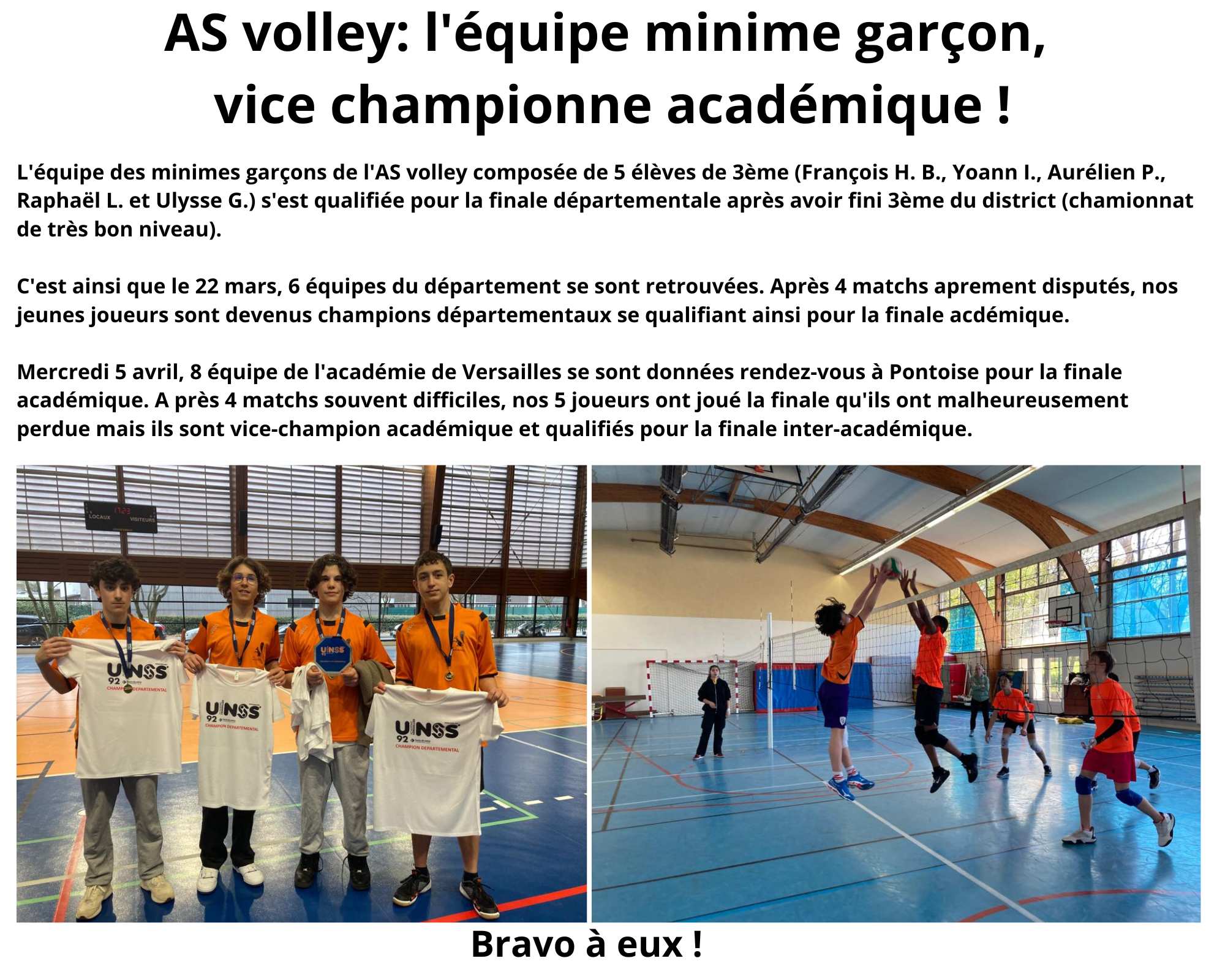 Lquipe des minimes garons de lAS volley compose de 5 lves de 3me Franois H B Yoann I Aurlien P Raphal L et Ulysse G sest qualifie pour la finale dpartementale aprs avoir fini 3me du dis